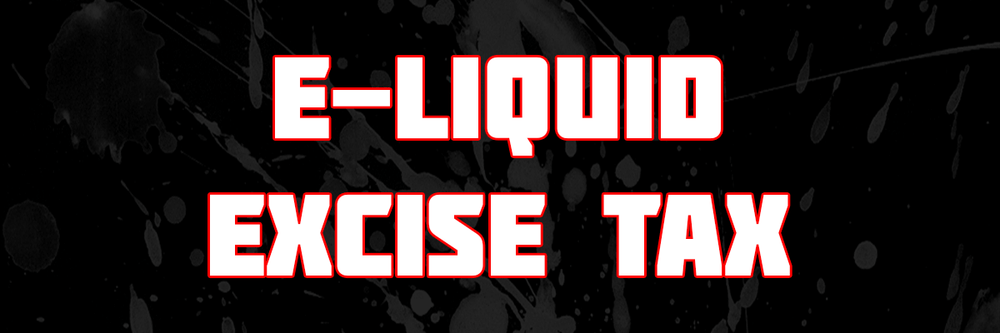 Excise Tax On E-Liquids / Policy changes!